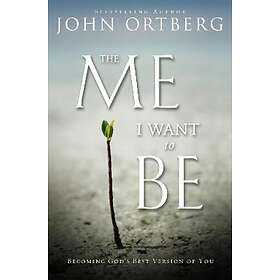 John Ortberg: The Me I Want to Be