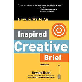 Howard Ibach: How To Write An Inspired Creative Brief, 3rd Edition