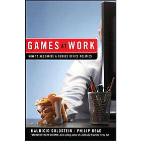 M Goldstein: Games at Work How to Recognize and Reduce Office Politics