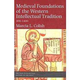 Marcia L Colish: Medieval Foundations of the Western Intellectual Tradition