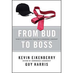 K Eikenberry: From Bud to Boss Secrets a Successful Transition Remarkable Leadership