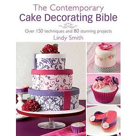 Lindy Smith: The Contemporary Cake Decorating Bible