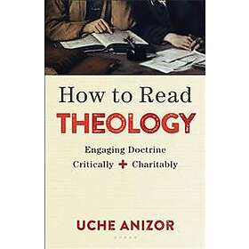 Uche Anizor: How to Read Theology Engaging Doctrine Critically and Charitably
