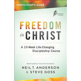 Neil T Anderson, Steve Goss: Freedom in Christ Participant's Guide: A 10-Week Life-Changing Discipleship Course