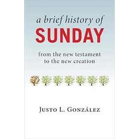 Justo L Gonzalez: Brief History of Sunday