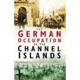 Charles Cruickshank: The German Occupation of the Channel Islands