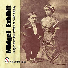 Mary L Martin, Tina Skinner: Midget Exhibit: Images from the Heyday of Dwarf Dis