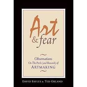 David Bayles, Ted Orland: Art & Fear: Observations on the Perils (and Rewards) of Artmaking