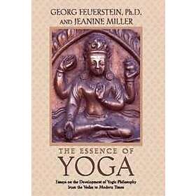 Georg Feuerstein PhD, Jeanine Miller: The Essence of Yoga