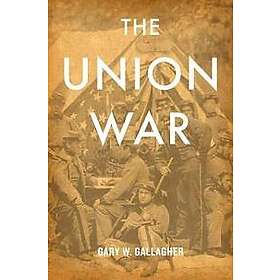 Gary W Gallagher: The Union War