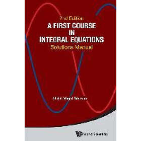 Abdul-majid Wazwaz: First Course In Integral Equations, A: Solutions Manual