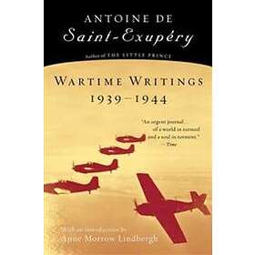 Antoine de Saint-Exupéry: Wartime Writings 1939-1944