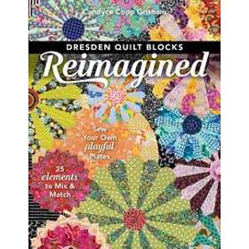 Candyce Copp Grisham: Dresden Quilt Blocks Reimagined