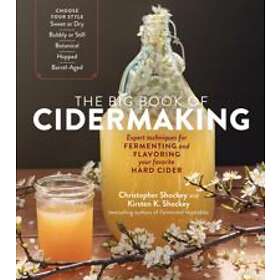 Christopher Shockey: Big Book of Cidermaking: Expert Techniques for Fermenting a