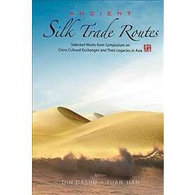 Dashu Qin, Jian Yuan: Ancient Silk Trade Routes: Selected Works From Symposium O