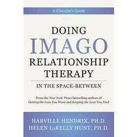 Harville Hendrix, Helen LaKelly Hunt: Doing Imago Relationship Therapy in the Sp