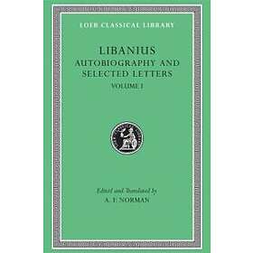 Libanius: Autobiography and Selected Letters: Volume I