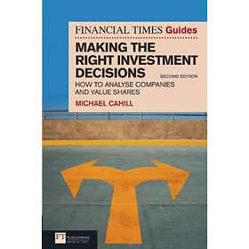 Michael Cahill: Financial Times Guide to Making the Right Investment Decisions, 
