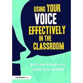 William Evans, Jonathan Savage: Using Your Voice Effectively in the Classroom