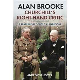 Andrew Sangster: Alan Brooke: Churchill's Right-Hand Critic