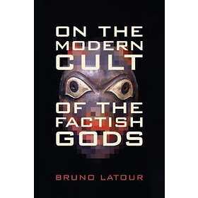 Bruno Latour: On the Modern Cult of Factish Gods