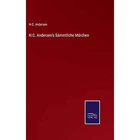 H C Andersen: H.C. Andersen's Sammtliche Marchen