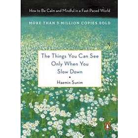 Haemin Sunim: The Things You Can See Only When Slow Down: How to Be Calm in a Busy World