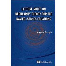 Gregory Seregin: Lecture Notes On Regularity Theory For The Navier-stokes Equati