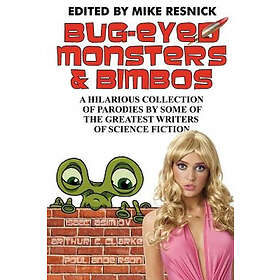 Isaac Asimov, Arthur C Clarke, Mike Resnick: Bug-Eyed Monsters &; Bimbos