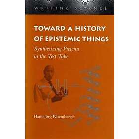 Hans-Jorg Rheinberger: Toward a History of Epistemic Things