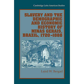 Laird W Bergad: Slavery and the Demographic Economic History of Minas Gerais, Br