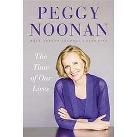 Peggy Noonan: The Time of Our Lives