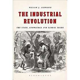 William J Ashworth: The Industrial Revolution