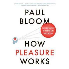 Paul Bloom: How Pleasure Works