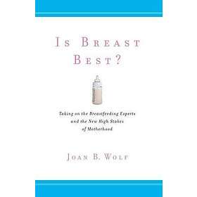 Joan B Wolf: Is Breast Best?
