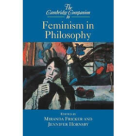 Miranda Fricker: The Cambridge Companion to Feminism in Philosophy
