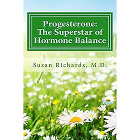 Susan Richards M D: Progesterone: The Superstar of Hormone Balance