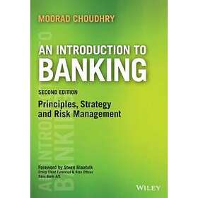 Moorad Choudhry: An Introduction To Banking 2e Principles, Strategy and Risk Management