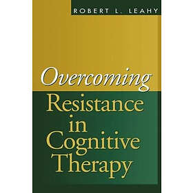 Robert L Leahy: Overcoming Resistance in Cognitive Therapy