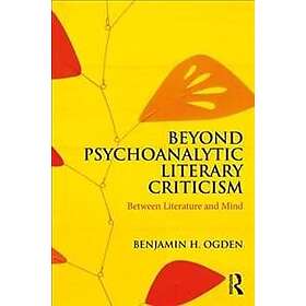 Benjamin H Ogden: Beyond Psychoanalytic Literary Criticism