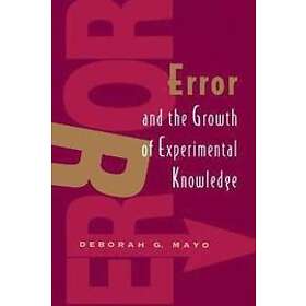 Deborah G Mayo: Error and the Growth of Experimental Knowledge