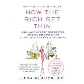 Jana Klauer: How the Rich Get Thin: Park Avenue's Top Diet Doctor Reveals Secret