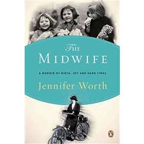 Jennifer Worth: The Midwife: A Memoir of Birth, Joy, and Hard Times
