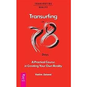 Vadim Zeland: Transurfing in 78 Days A Practical Course Creating Your Own Reality