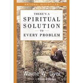Wayne W Dyer: There's A Spiritual Solution To Every Problem