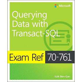 Itzik Ben-Gan: Exam Ref 70-761 Querying Data with Transact-SQL