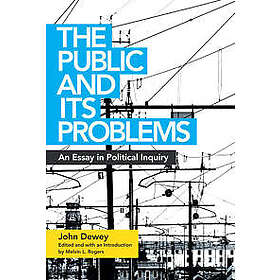 John Dewey, Melvin L Rogers: The Public and Its Problems