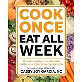 Cassy Joy Garcia: Cook Once, Eat All Week