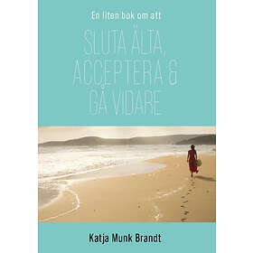 Katja Munk Brandt: Sluta älta, acceptera och gå vidare