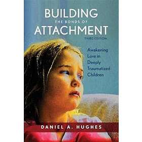 Daniel A Hughes: Building the Bonds of Attachment